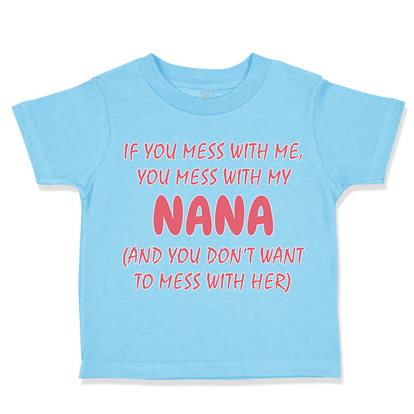 If You Mess with Me You Mess with My Nana B Funny