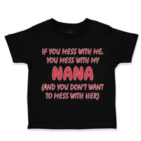 Toddler Clothes If You Mess with Me You Mess with My Nana B Funny Toddler Shirt