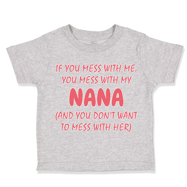 Toddler Clothes If You Mess with Me You Mess with My Nana B Funny Toddler Shirt