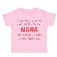Toddler Clothes If You Mess with Me You Mess with My Nana B Funny Toddler Shirt