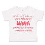 Toddler Clothes If You Mess with Me You Mess with My Nana B Funny Toddler Shirt