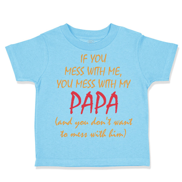 Toddler Clothes If You Mess with Me You Mess with My Papa Dad Father's Day