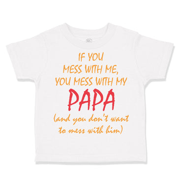 Toddler Clothes If You Mess with Me You Mess with My Papa Dad Father's Day