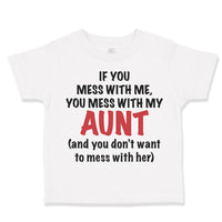 Toddler Clothes If You Mess with Me You Mess with My Auntie Aunt Funny Style A