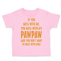 Toddler Clothes If You Mess with Me You Mess with My Pawpaw Dad Father's Day