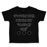 Toddler Clothes If I Could Talk I Would Say I Love My Opa! Toddler Shirt Cotton