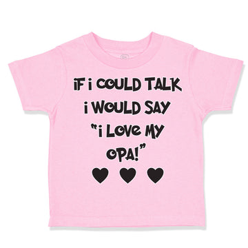 Toddler Clothes If I Could Talk I Would Say I Love My Opa! Toddler Shirt Cotton