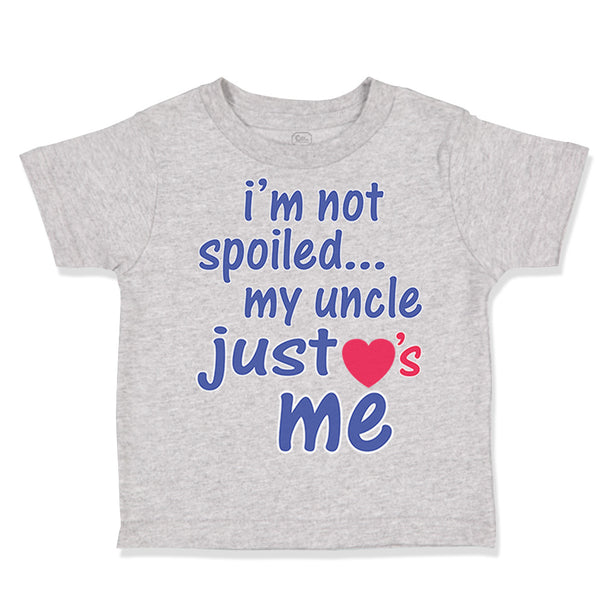 Toddler Clothes I'M Not Spoiled My Uncle Just Loves Me Toddler Shirt Cotton