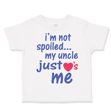 Toddler Clothes I'M Not Spoiled My Uncle Just Loves Me Toddler Shirt Cotton