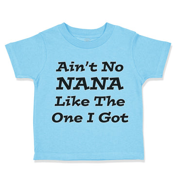 Toddler Clothes Aren'T No Nana like The 1 I Got Grandmother Grandma Cotton