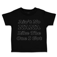 Toddler Clothes Aren'T No Nana like The 1 I Got Grandmother Grandma Cotton