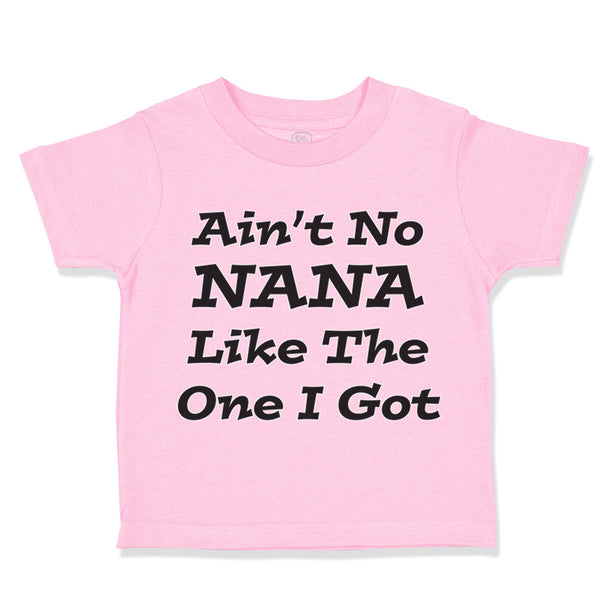 Toddler Clothes Aren'T No Nana like The 1 I Got Grandmother Grandma Cotton