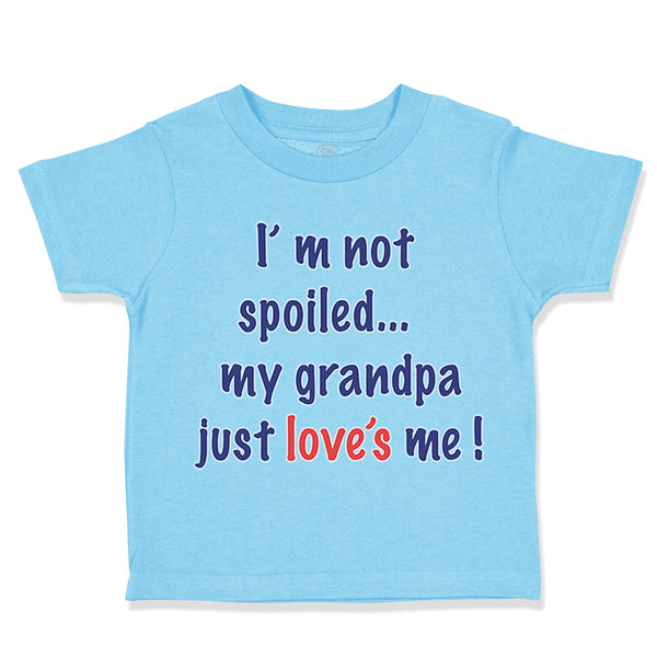 Toddler Clothes I'M Not Spoiled My Grandpa Just Loves Me Toddler Shirt Cotton