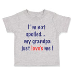 Toddler Clothes I'M Not Spoiled My Grandpa Just Loves Me Toddler Shirt Cotton