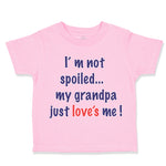 Toddler Clothes I'M Not Spoiled My Grandpa Just Loves Me Toddler Shirt Cotton