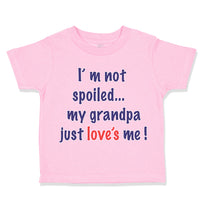 Toddler Clothes I'M Not Spoiled My Grandpa Just Loves Me Toddler Shirt Cotton
