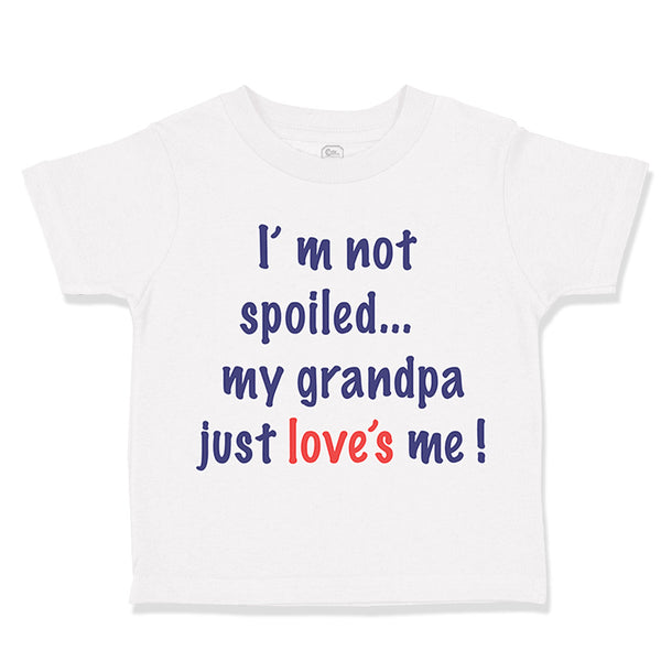 Toddler Clothes I'M Not Spoiled My Grandpa Just Loves Me Toddler Shirt Cotton