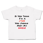 Toddler Clothes If You Think I'M A Stud You Should Meet My Uncle Family Cotton