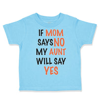 Toddler Clothes If Mom Says No My Aunt Will Say Yes Auntie Funny Style C Cotton