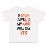 Toddler Clothes If Mom Says No My Aunt Will Say Yes Auntie Funny Style C Cotton