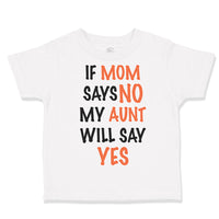 Toddler Clothes If Mom Says No My Aunt Will Say Yes Auntie Funny Style C Cotton
