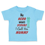 My Hero Wears Scrubs I Call Her Mommy Doctor Nurse