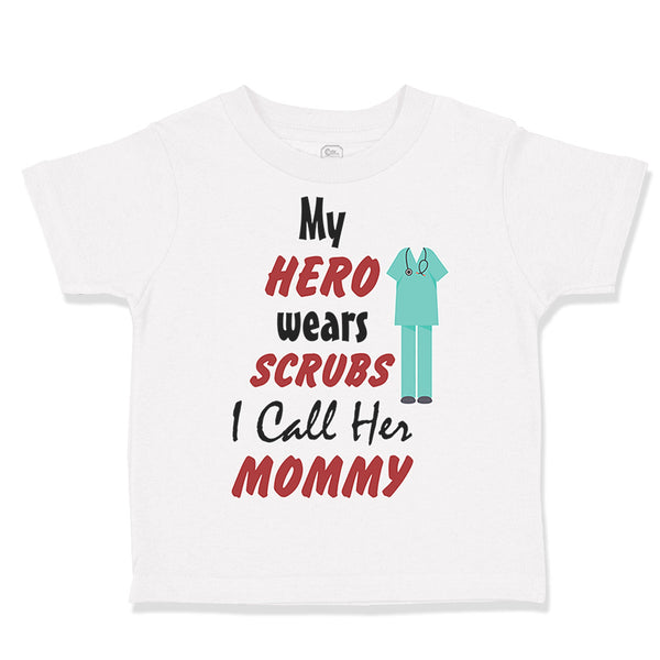 Toddler Clothes My Hero Wears Scrubs I Call Her Mommy Doctor Nurse Toddler Shirt