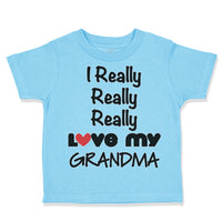 Toddler Clothes I Really Really Love My Grandma Grandmother Grandma Cotton