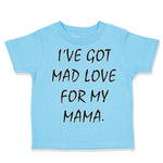 Toddler Clothes I'Ve Got Mad Love for My Mama Toddler Shirt Baby Clothes Cotton