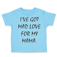 Toddler Clothes I'Ve Got Mad Love for My Mama Toddler Shirt Baby Clothes Cotton