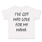 Toddler Clothes I'Ve Got Mad Love for My Mama Toddler Shirt Baby Clothes Cotton