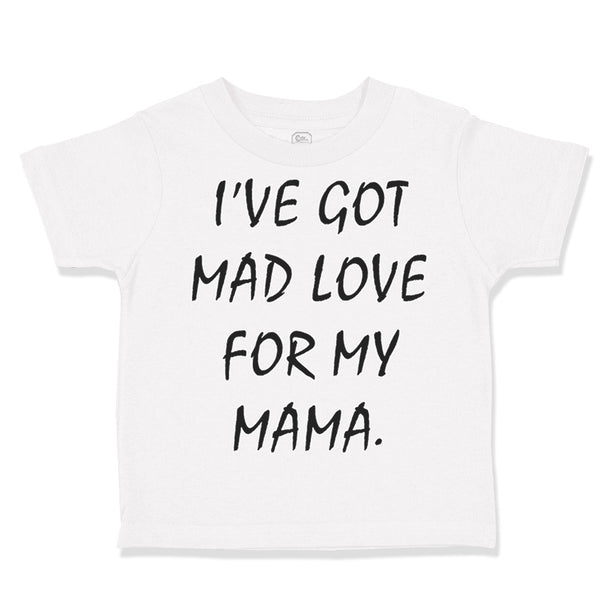 Toddler Clothes I'Ve Got Mad Love for My Mama Toddler Shirt Baby Clothes Cotton