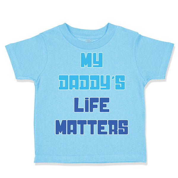 Toddler Clothes My Daddy's Life Matters Dad Father's Day Toddler Shirt Cotton