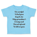 Toddler Clothes Be Careful What You Say to Me My Grandma's Crazy Funny Style C