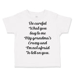 Toddler Clothes Be Careful What You Say to Me My Grandma's Crazy Funny Style C