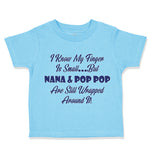 Toddler Clothes I Know My Finger Is Small... but Nana and Pop Pop Toddler Shirt