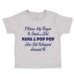 Toddler Clothes I Know My Finger Is Small... but Nana and Pop Pop Toddler Shirt