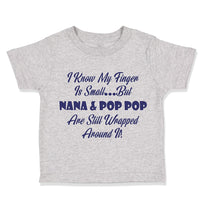 Toddler Clothes I Know My Finger Is Small... but Nana and Pop Pop Toddler Shirt