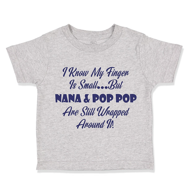 Toddler Clothes I Know My Finger Is Small... but Nana and Pop Pop Toddler Shirt