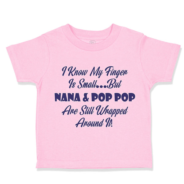 Toddler Clothes I Know My Finger Is Small... but Nana and Pop Pop Toddler Shirt