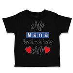 Toddler Clothes My Nana Love Loves Me Grandmother Grandma Style A Toddler Shirt