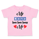 Toddler Clothes My Nana Love Loves Me Grandmother Grandma Style A Toddler Shirt