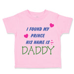 Toddler Girl Clothes I Found My Prince Daddy Dad Father's Day Style Cotton