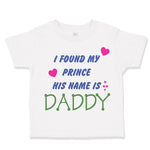 Toddler Girl Clothes I Found My Prince Daddy Dad Father's Day Style Cotton