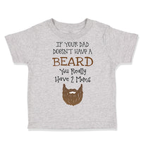 If Your Dad Doesn'T Have A Beard Have 2 Moms Funny Style B