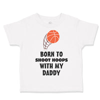 Toddler Clothes Born Shoot Hoops with Daddy Basketball Dad Father's Day Cotton