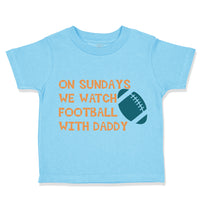 Toddler Clothes On Sundays We Watch Football with Daddy Dad Father's Day Cotton