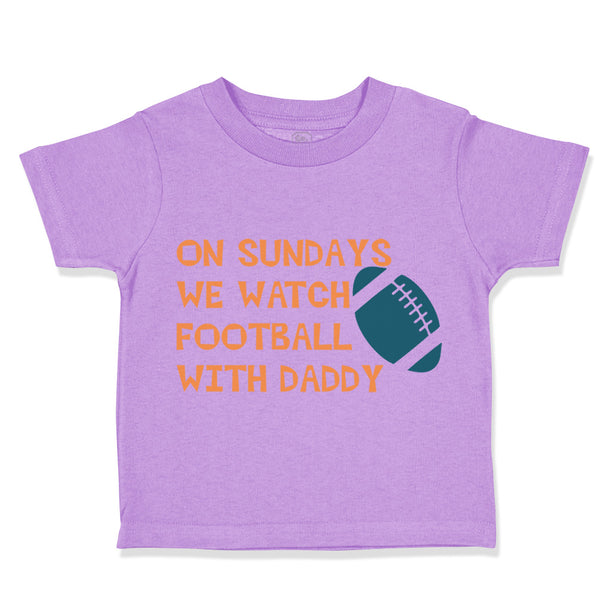 Toddler Clothes On Sundays We Watch Football with Daddy Dad Father's Day Cotton