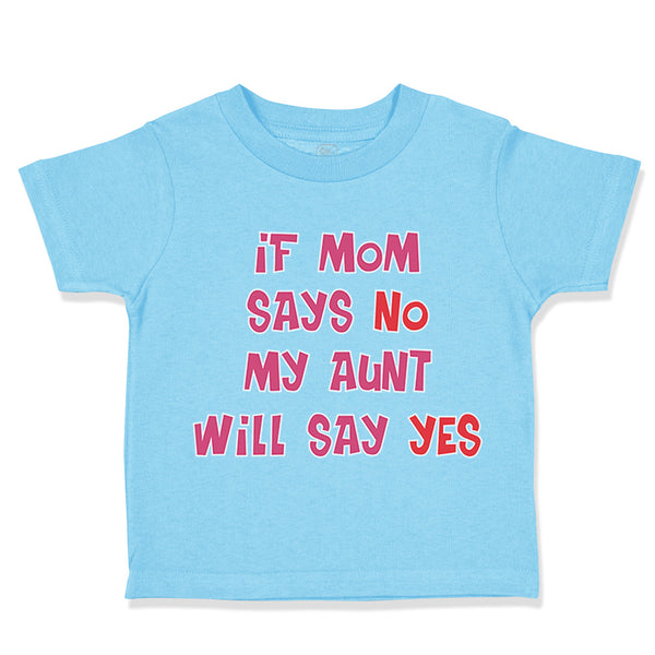 Toddler Clothes If Mom Says No My Aunt Will Say Yes Auntie Funny Style E Cotton