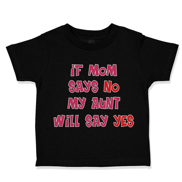 Toddler Clothes If Mom Says No My Aunt Will Say Yes Auntie Funny Style E Cotton